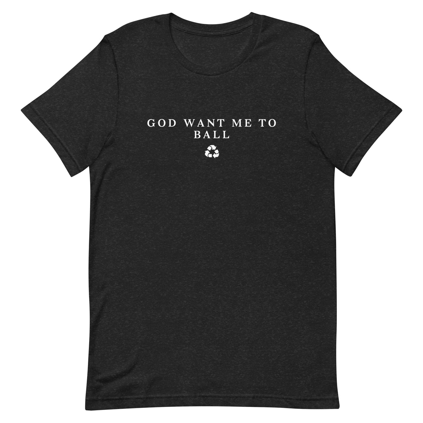 God want me to ball ♻️Unisex t-shirt